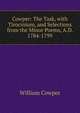 Cowper: The Task, with Tirocinium, and Selections from the Minor Poems, A.D. 1784-1799, Cowper William 