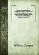 Private Correspondence of William Cowper . with Several of His Most Intimate Friends, Publ. from the Originals in the Possession of The Editor J. Johnson, Volume 1, William Cowper 