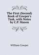 The First (Second) Book of Cowper's Task, with Notes by C.P. Mason, William Cowper 