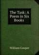 The Task: A Poem in Six Books ., William Cowper 