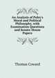 An Analysis of Paley's Moral and Political Philosophy, with Examination Questions and Senate-House Papers, Thomas Coward 