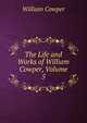 The Life and Works of William Cowper, Volume 5, William Cowper 