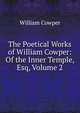 The Poetical Works of William Cowper: Of the Inner Temple, Esq, Volume 2, William Cowper 