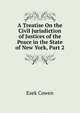 A Treatise On the Civil Jurisdiction of Justices of the Peace in the State of New York, Part 2, Esek Cowen 