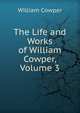 The Life and Works of William Cowper, Volume 3, William Cowper 