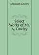 Select Works of Mr. A. Cowley, Abraham Cowley 