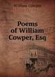 Poems of William Cowper, Esq, William Cowper 