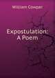 Expostulation: A Poem, Cowper William 