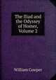 The Iliad and the Odyssey of Homer, Volume 2, William Cowper 