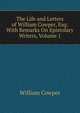 The Life and Letters of William Cowper, Esq: With Remarks On Epistolary Writers, Volume 1, William Cowper 
