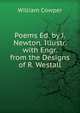 Poems Ed. by J. Newton. Illustr. with Engr. from the Designs of R. Westall, William Cowper 
