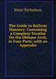 The Guide to Railway Masonry: Containing a Complete Treatise On the Oblique Arch, in Four Parts, with an Appendix, Peter Nicholson 