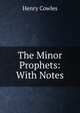 The Minor Prophets: With Notes, Henry Cowles 