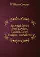 Selected Lyrics from Dryden, Collins, Gray, Cowper, and Burns, William Cowper 