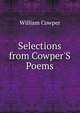 Selections from Cowper'S Poems, Cowper William 