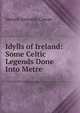 Idylls of Ireland: Some Celtic Legends Done Into Metre, Samuel Kennedy Cowan 