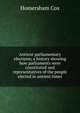 Antient parliamentary elections; a history showing how parliaments were constituted and representatives of the people elected in antient times, Homersham Cox 