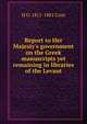 Report to Her Majesty's government on the Greek manuscripts yet remaining in libraries of the Levant, H O. 1811-1881 Coxe 