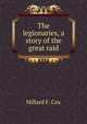 The legionaries, a story of the great raid, Millard F. Cox 