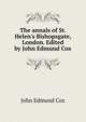 The annals of St. Helen's Bishopsgate, London. Edited by John Edmund Cox, John Edmund Cox 