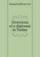Diversions of a diplomat in Turkey, Samuel Sullivan Cox 