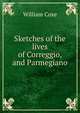 Sketches of the lives of Correggio, and Parmegiano, Coxe, William 