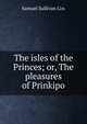 The isles of the Princes; or, The pleasures of Prinkipo, Samuel Sullivan Cox 