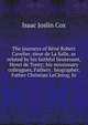 The journeys of Rene Robert Cavelier, sieur de La Salle, as related by his faithful lieutenant, Henri de Tonty; his missionary colleagues, Fathers . biographer, Father Christian LeClercq; hi, Isaac Joslin Cox 