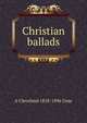 Christian ballads, A Cleveland 1818-1896 Coxe 