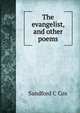 The evangelist, and other poems, Sandford C Cox 