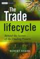 The Trade Lifecycle: Behind the Scenes of the Trading Process, Robert P. Baker 
