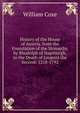 History of the House of Austria, from the Foundation of the Monarchy by Rhodolph of Hapsburgh, to the Death of Leopold the Second: 1218-1792, Coxe, William 