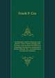 Continuous-Current Dynamos and Motors: Their Theory, Design and Testing; with Sections On Indicator Diagrams, Properities of Saturated Steam, Belting . Etc.; an Elementary Treatise for Students, Frank P. Cox 