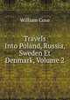 Travels Into Poland, Russia, Sweden Et Denmark, Volume 2, Coxe, William 
