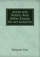 Artist and Public: And Other Essays On Art Subjects, Kenyon Cox 