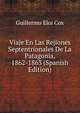 Viaje En Las Rejiones Septentrionales De La Patagonia, 1862-1863 (Spanish Edition), Guillermo Eloi Cox 