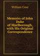 Memoirs of John Duke of Marlborough, with His Original Correspondence, Coxe, William 