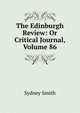 The Edinburgh Review: Or Critical Journal, Volume 86, Smith, Sydney 