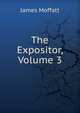 The Expositor, Volume 3, James Moffatt 