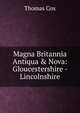Magna Britannia Antiqua & Nova: Gloucestershire - Lincolnshire, Thomas Cox 