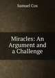 Miracles: An Argument and a Challenge, Samuel Cox 