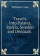 Travels Into Poland, Russia, Sweden and Denmark ., Coxe, William 