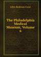 The Philadelphia Medical Museum, Volume 6, John Redman Coxe 
