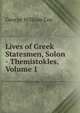 Lives of Greek Statesmen, Solon - Themistokles, Volume 1, George William Cox 