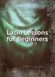 Latin Lessons for Beginners, E W. Coy 