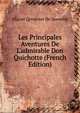 Les Principales Aventures De L'admirable Don Quichotte (French Edition), Miguel Cervantes De Saavedra 