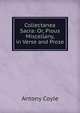 Collectanea Sacra: Or, Pious Miscellany, in Verse and Prose, Antony Coyle 