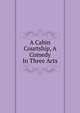 A Cabin Courtship, A Comedy In Three Acts, 