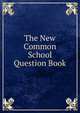 The New Common School Question Book, 