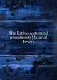 The Estivo Autumnal (remittent) Malarial Fevers, 